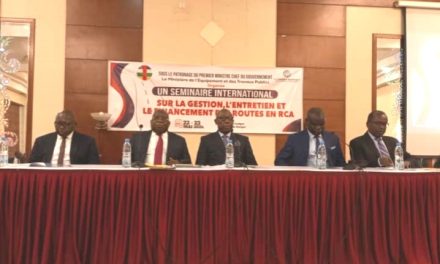 Centrafrique : Un séminaire international pour placer la problématique des routes au cœur des priorités nationales