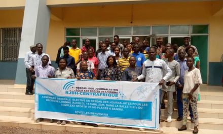 Centrafrique : le Réseau des Journalistes pour les droits de l&rsquo;Homme a ténu une Assemblée générale le weekend dernier